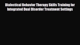 Read Dialectical Behavior Therapy Skills Training for Integrated Dual Disorder Treatment Settings