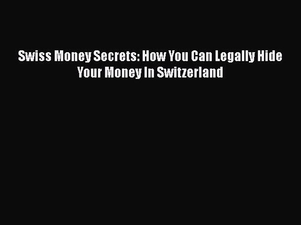 PDF Swiss Money Secrets: How You Can Legally Hide Your Money In Switzerland Free Books
