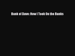 Download Bank of Dave: How I Took On the Banks  Read Online