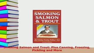 PDF  Smoking Salmon and Trout Plus Canning Freezing Pickling and More Read Full Ebook