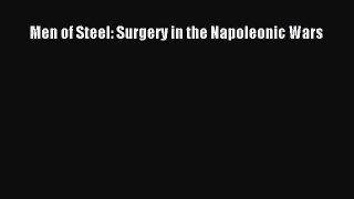 Download Men of Steel: Surgery in the Napoleonic Wars PDF Online