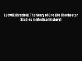 Download Ludwik Hirszfeld: The Story of One Life (Rochester Studies in Medical History) Ebook