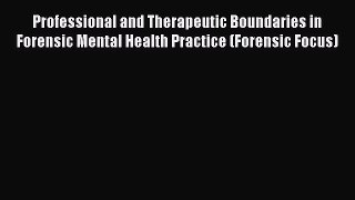 Read Professional and Therapeutic Boundaries in Forensic Mental Health Practice (Forensic Focus)