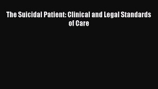 Read The Suicidal Patient: Clinical and Legal Standards of Care Ebook Free