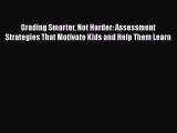 [Read book] Grading Smarter Not Harder: Assessment Strategies That Motivate Kids and Help Them