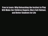 [Read book] Free to Learn: Why Unleashing the Instinct to Play Will Make Our Children Happier