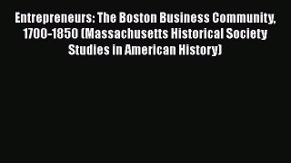 PDF Entrepreneurs: The Boston Business Community 1700-1850 (Massachusetts Historical Society