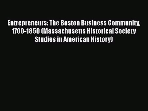 PDF Entrepreneurs: The Boston Business Community 1700-1850 (Massachusetts Historical Society