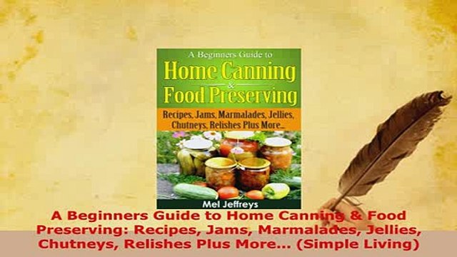 PDF A Beginners Guide to Home Canning Food Preserving Recipes Jams Marmalades Jellies Download Full Ebook