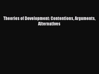 Download Theories of Development: Contentions Arguments Alternatives  Read Online