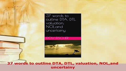 Download  37 words to outline DTA DTL valuation NOLand uncertainy Free Books