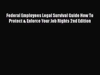 PDF Federal Employees Legal Survival Guide How To Protect & Enforce Your Job Rights 2nd Edition
