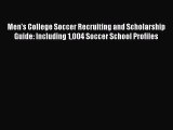 [Read book] Men's College Soccer Recruiting and Scholarship Guide: Including 1004 Soccer School