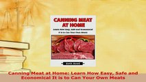 Download  Canning Meat at Home Learn How Easy Safe and Economical It is to Can Your Own Meats Read Online
