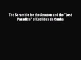 Download The Scramble for the Amazon and the Lost Paradise of Euclides da Cunha  EBook