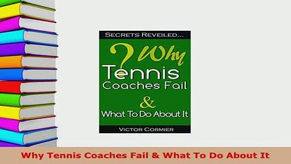 Download  Why Tennis Coaches Fail  What To Do About It  EBook