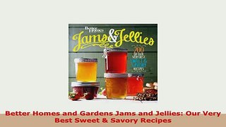 Download  Better Homes and Gardens Jams and Jellies Our Very Best Sweet  Savory Recipes Read Online