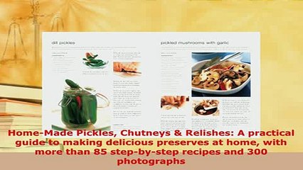 PDF  HomeMade Pickles Chutneys  Relishes A practical guide to making delicious preserves at Read Full Ebook