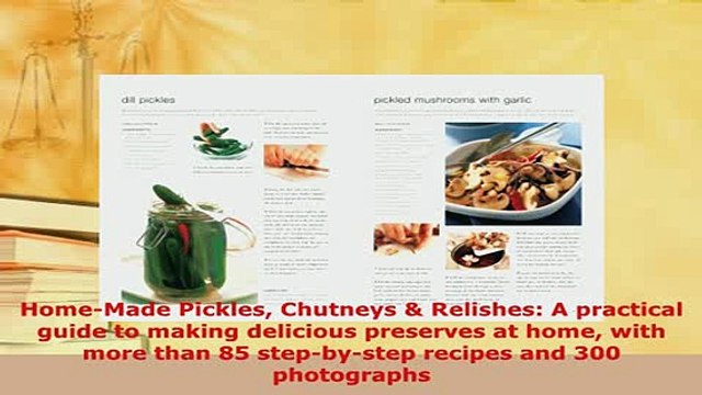 PDF HomeMade Pickles Chutneys Relishes A practical guide to making delicious preserves at Read Full Ebook