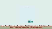 PDF  Jam And Canning Recipes For Beginners Delicious Jam And Canning Recipes For Beginners Read Full Ebook