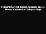 [Read book] College Without High School: A Teenager's Guide to Skipping High School and Going