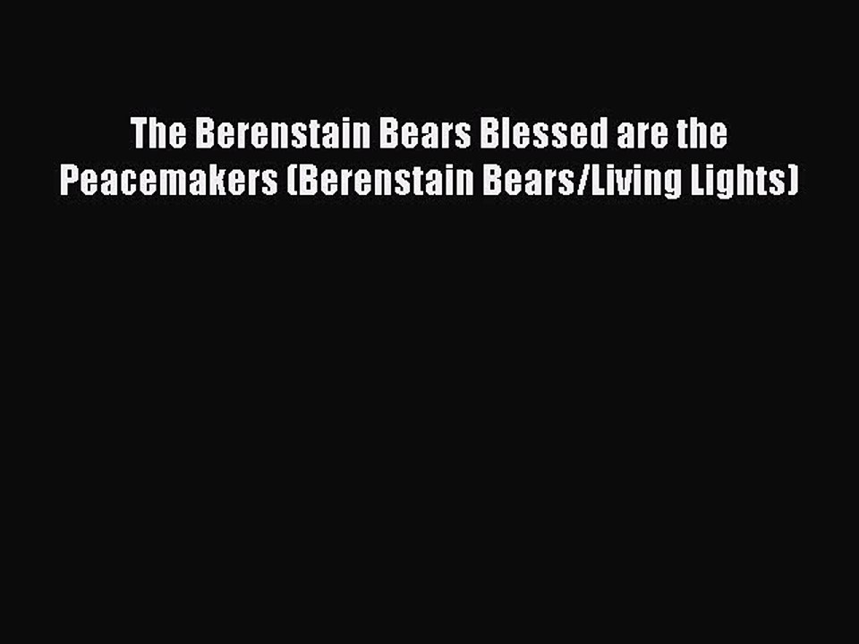 [Read book] The Berenstain Bears Blessed are the Peacemakers (Berenstain Bears/Living Lights)