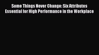 PDF Some Things Never Change: Six Attributes Essential for High Performance in the Workplace