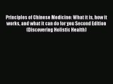 Read Principles of Chinese Medicine: What it is how it works and what it can do for you Second