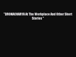 Download DRONACHARYA At The Workplace And Other Short Stories  Free Books
