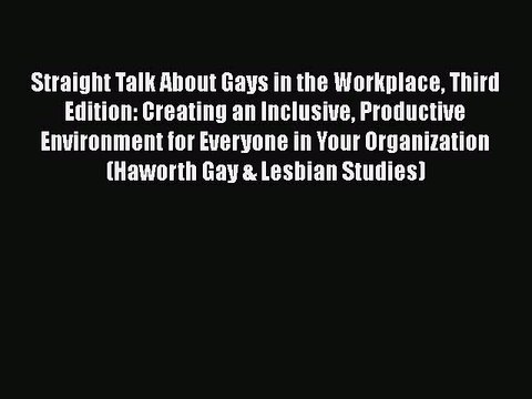Download Straight Talk About Gays in the Workplace Third Edition: Creating an Inclusive Productive