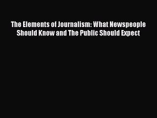 Download The Elements of Journalism: What Newspeople Should Know and The Public Should Expect