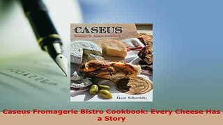 Download  Caseus Fromagerie Bistro Cookbook Every Cheese Has a Story Download Online