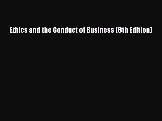 Download Ethics and the Conduct of Business (6th Edition)  Read Online