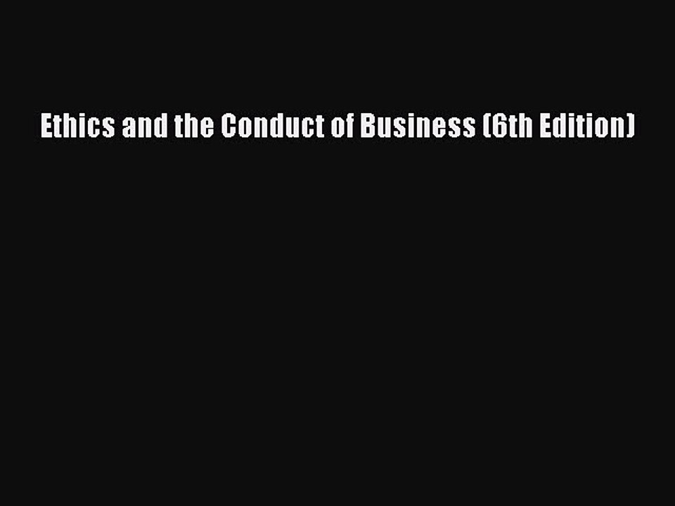 Download Ethics and the Conduct of Business (6th Edition)  Read Online