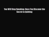 [PDF] You Will Stop Smoking: Once You Discover the Secret to Quitting Read Online