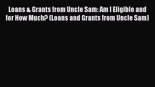 [Read book] Loans & Grants from Uncle Sam: Am I Eligible and for How Much? (Loans and Grants