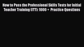 [Read book] How to Pass the Professional Skills Tests for Initial Teacher Training (ITT): 1000