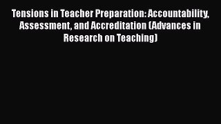 [Read book] Tensions in Teacher Preparation: Accountability Assessment and Accreditation (Advances