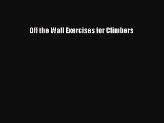 PDF Off the Wall Exercises for Climbers  EBook