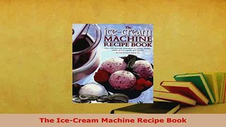 PDF  The IceCream Machine Recipe Book Read Online