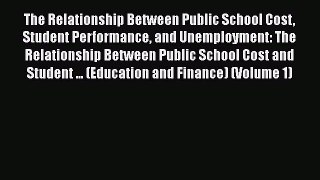 [Read book] The Relationship Between Public School Cost Student Performance and Unemployment: