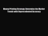 [Read book] Money Printing Strategy: Determine the Market Trends with Unprecedented Accuracy