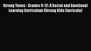 [Read book] Strong Teens - Grades 9-12: A Social and Emotional Learning Curriculum (Strong