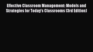 [Read book] Effective Classroom Management: Models and Strategies for Today's Classrooms (3rd