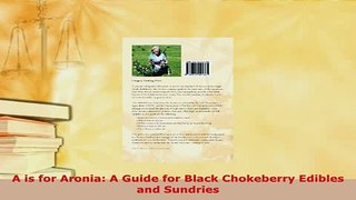 PDF  A is for Aronia A Guide for Black Chokeberry Edibles and Sundries PDF Online