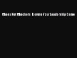 [Read PDF] Chess Not Checkers: Elevate Your Leadership Game Ebook Free