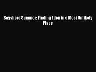 Download Bayshore Summer: Finding Eden in a Most Unlikely Place  Read Online