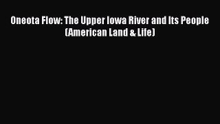 PDF Oneota Flow: The Upper Iowa River and Its People (American Land & Life)  EBook