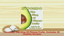 PDF  Avocado The King Of Fitness Fruits Includes 20 Healthy Recipes Read Full Ebook