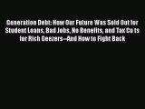 [Read book] Generation Debt: How Our Future Was Sold Out for Student Loans Bad Jobs No Benefits
